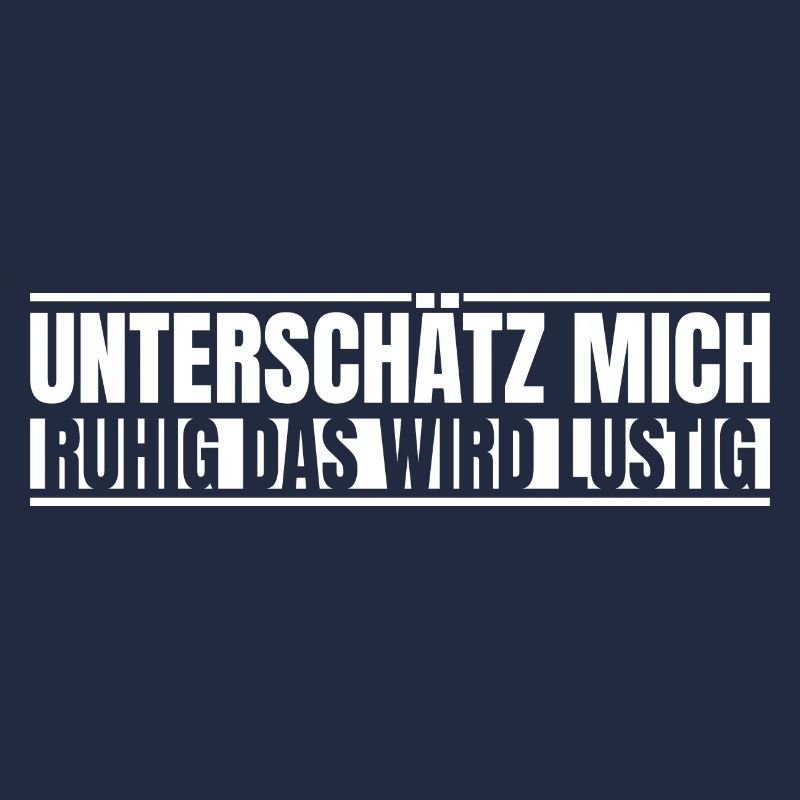 Unterschätz mich ruhig das wird lustig
