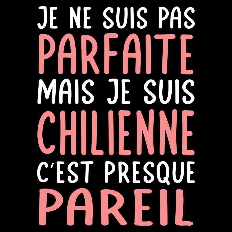 Je ne suis pas parfaite mais je suis Chilienne