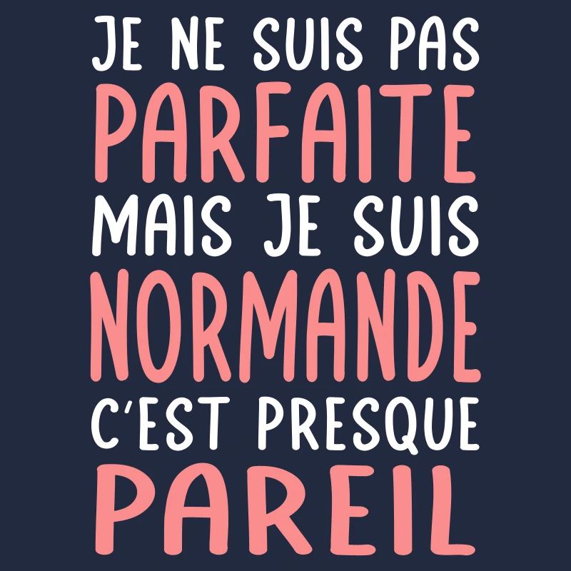 Je ne suis pas parfaite mais je suis Normande