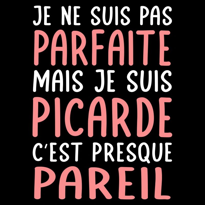 Je ne suis pas parfaite mais je suis Picarde