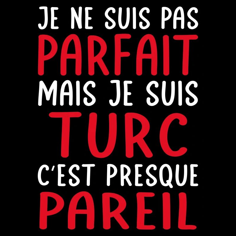 Je ne suis pas parfait mais je suis Turc