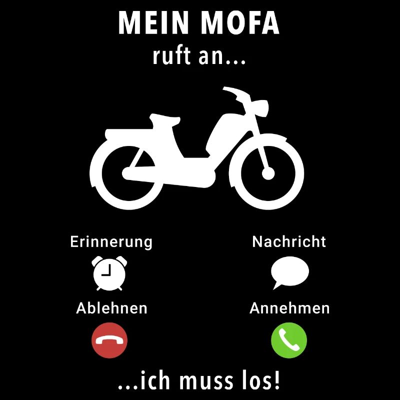 Mein Mofa ruft an - ich muss los - Spruch