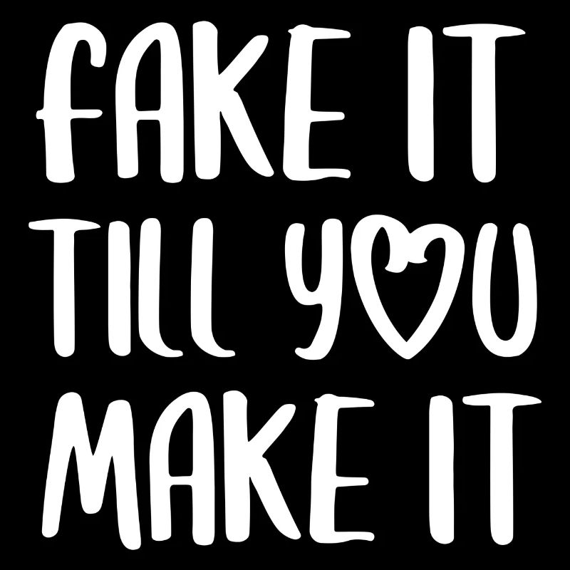Fake it till you make it Spruch Anglais