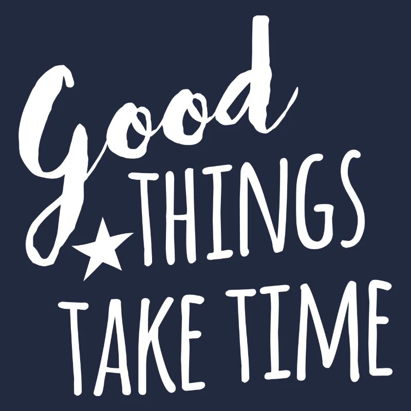Good things take time - withe handletter