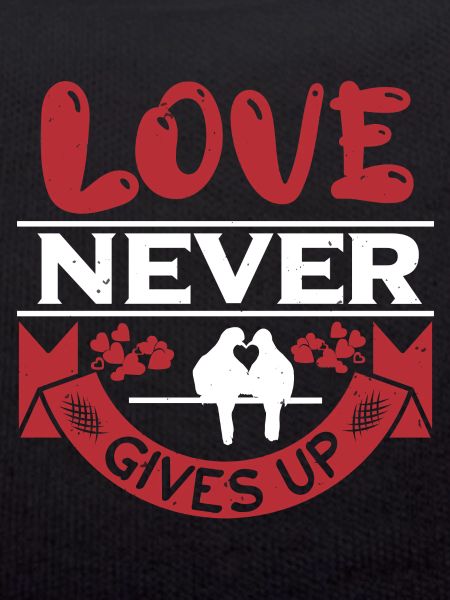 LOVE NEVER GIVES UP