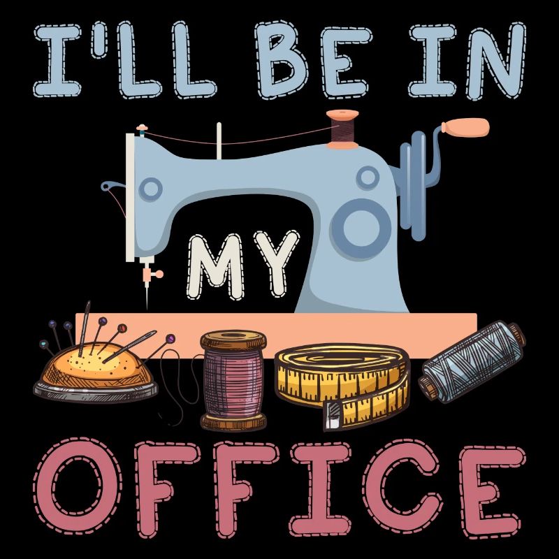 I'll Be In My Office Crafting Sewing Machine