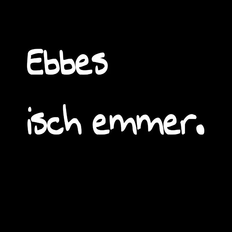 Ebbes isch emmer. Spruch schwäbisch Geschenk