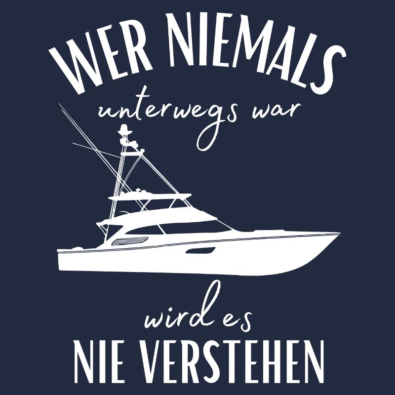 Wer niemals unterwegs war... Yacht & Boot Sprüche