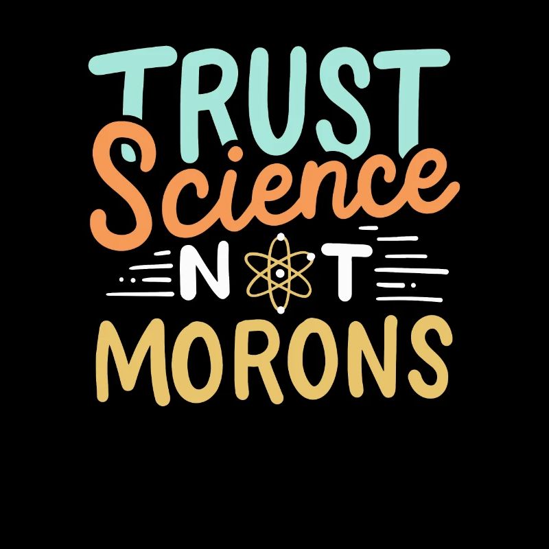 Trust Science Not Morons