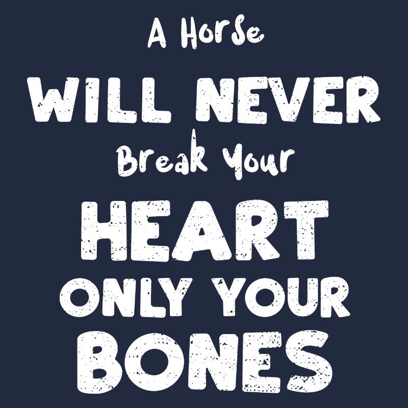 A Horse Will Never Break Your He...