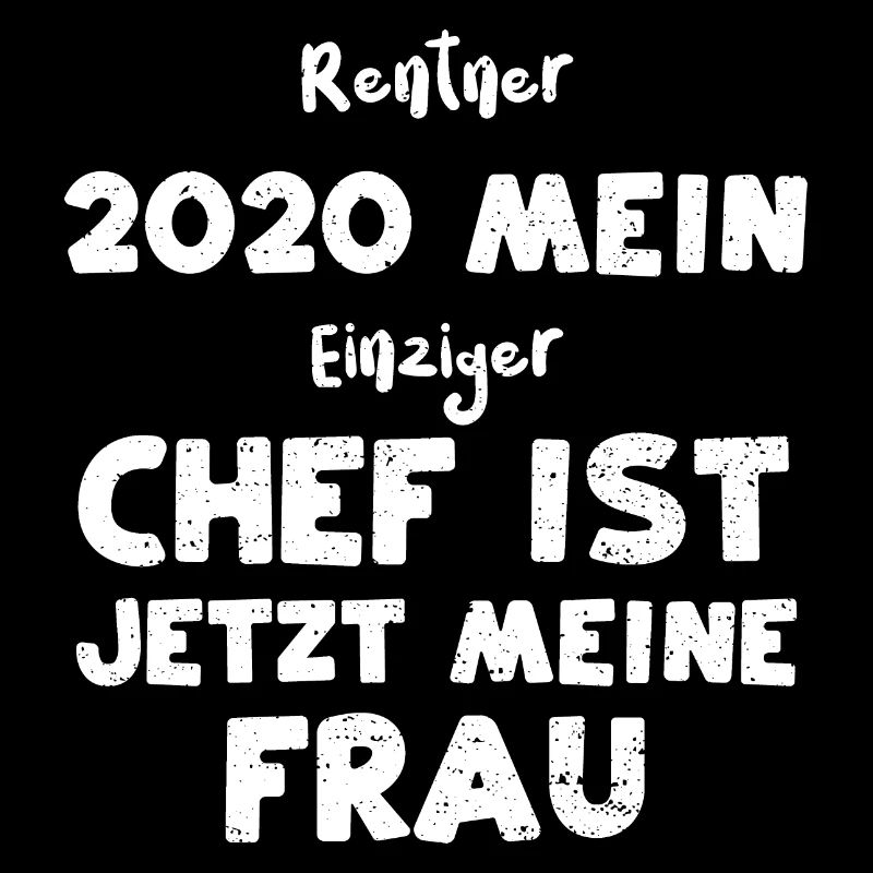 Rentner 2020 Mein Einziger Chef...