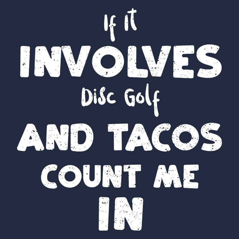 If It Involves Disc Golf And Tac...