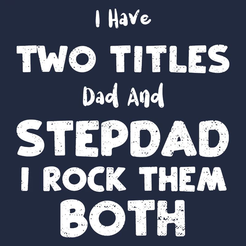 I Have Two Titles Dad And Stepda...