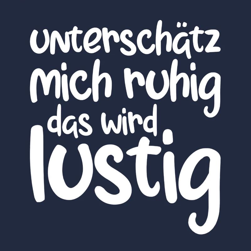 Unterschätz mich ruhig das wird lustig