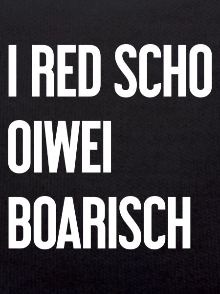 I red scho oiwei boarisch