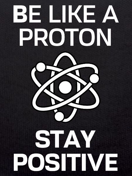 Restez positif comme un proton