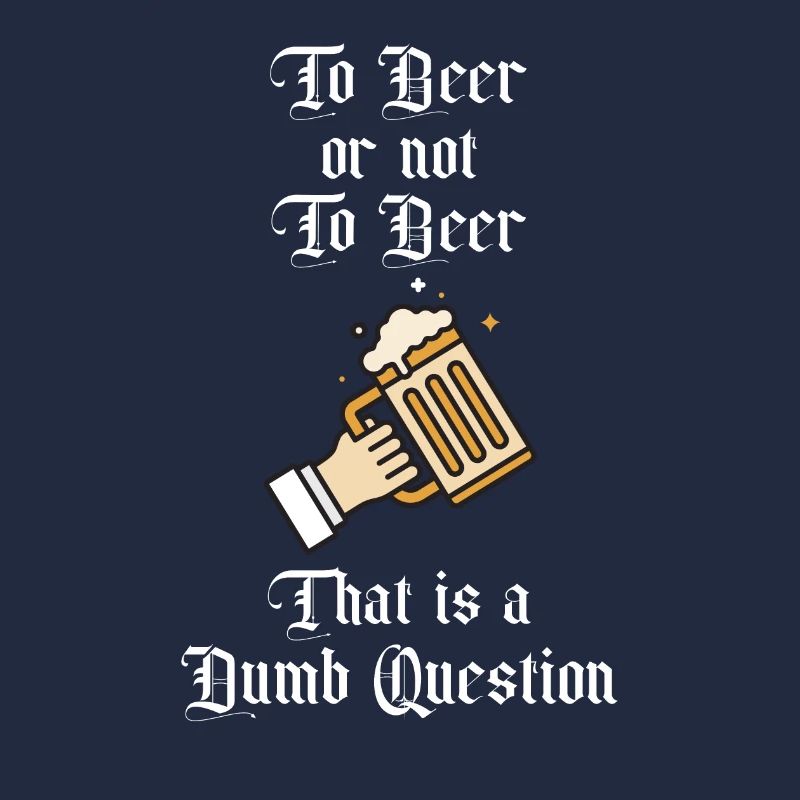 Zu Bier oder nicht zu Bier Das ist eine dumme Frage Spaß