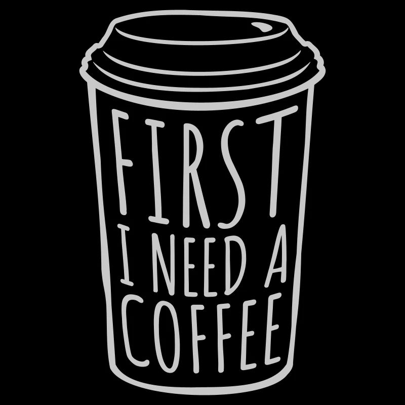 Fist I need Coffee