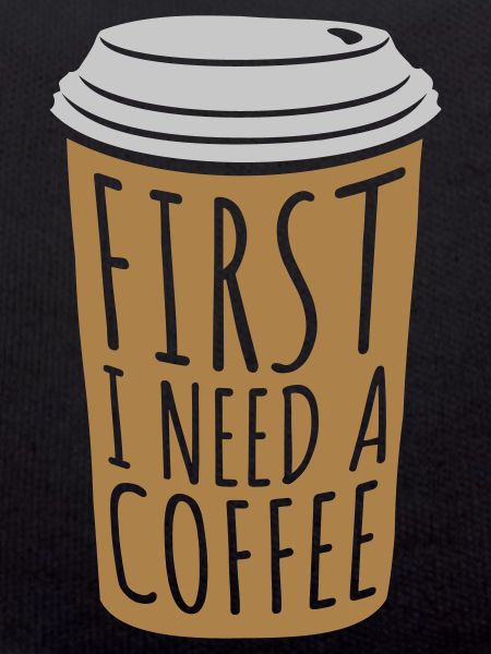 Fist I need Coffee