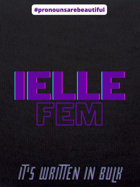 #pronounsarebeautiful ielle/fem