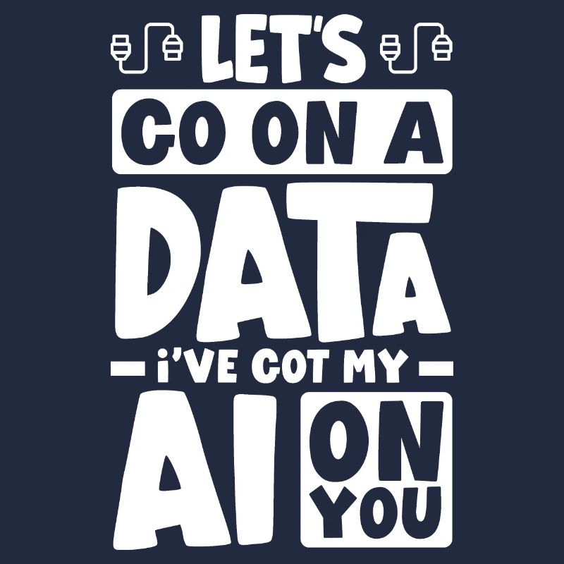 Let's Go On A Data I've Got My AI On You Computer