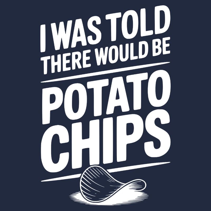 I Was Told There Would Be Potato Chips