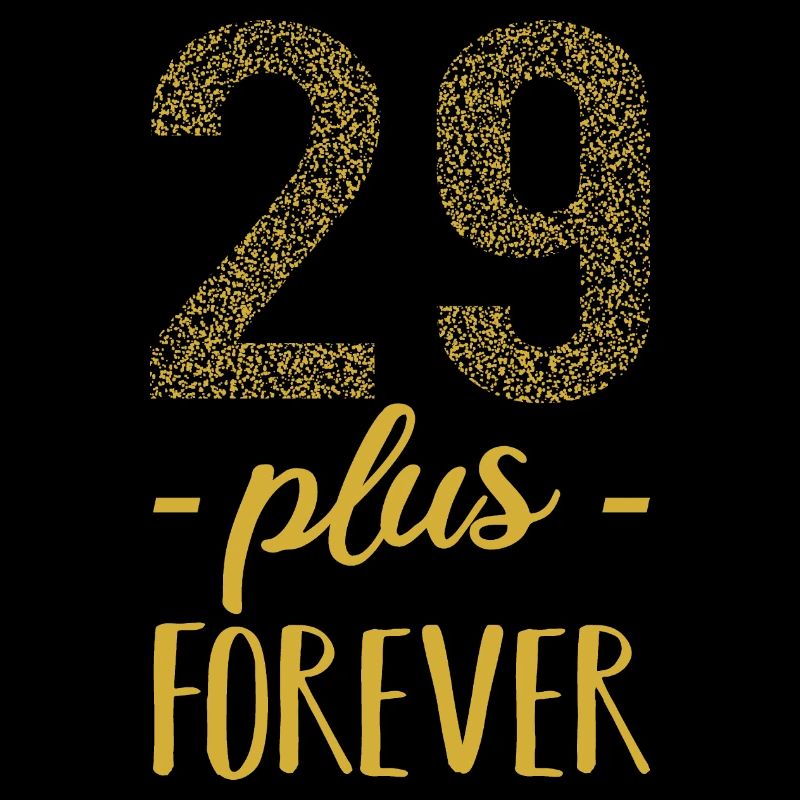 29 plus forever - 29 + Geburtstag
