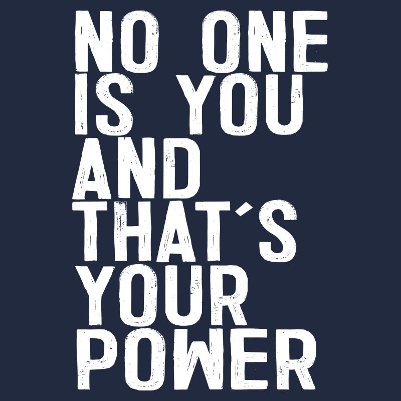 No One Is You And Thats Your Power
