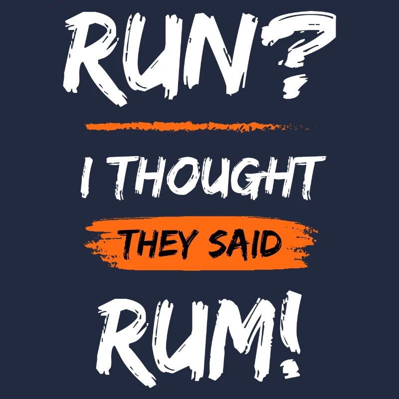Run? I thought they said Rum!