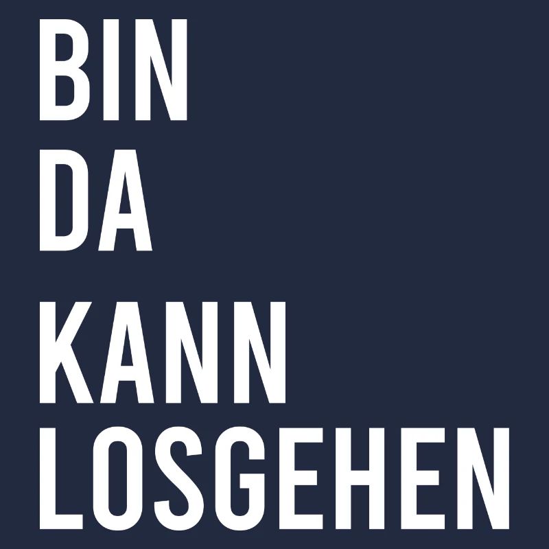 Bin da Kann losgehen! Spruch Geschenk Idee