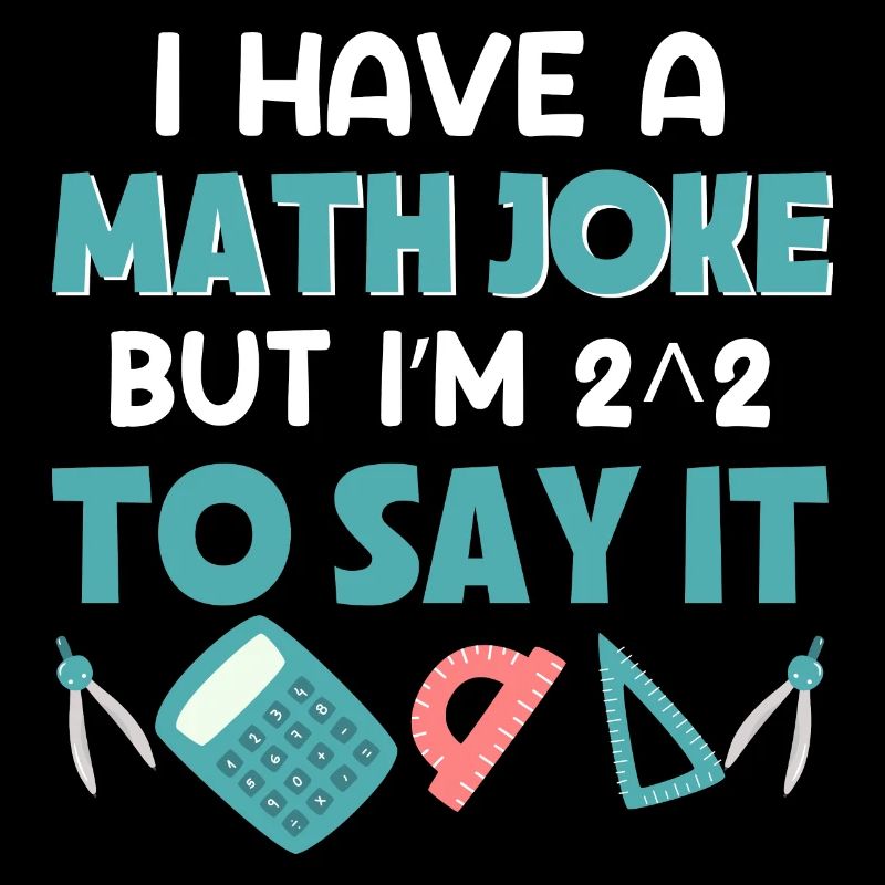 I have a math joke hat i'm2 2 to say it