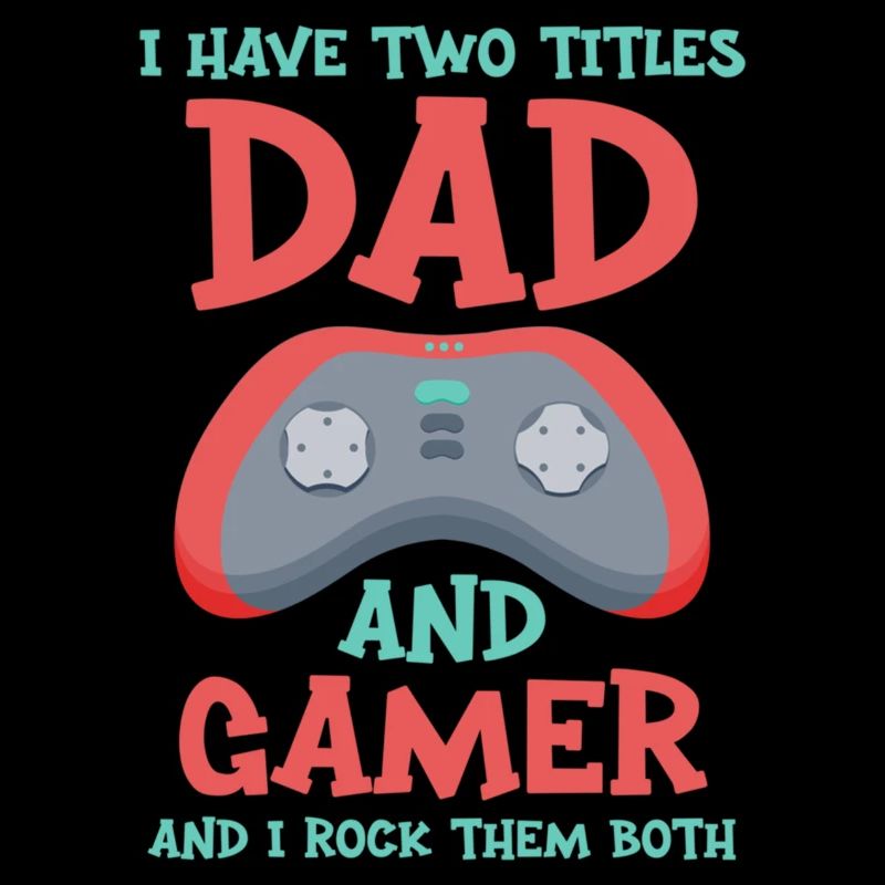 Ich habe zwei Titel, Dad und Gamer und ich zerquetsche sie B
