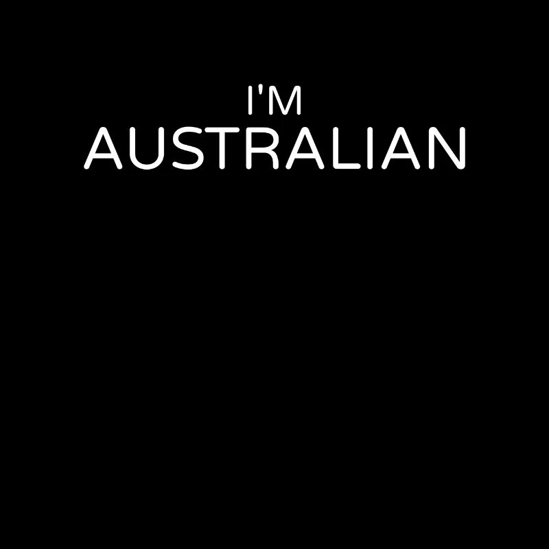 I'm Australian, Australian, Australian,