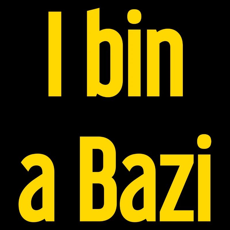 I bin a Bazi – Bayerischer Spruch mit Humor