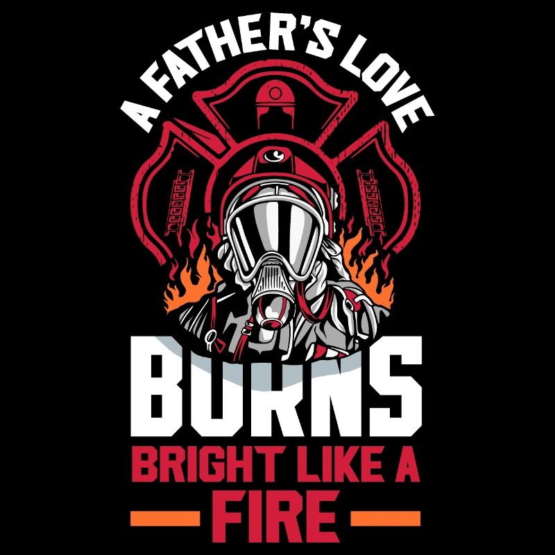 Fathers Love Burns Bright Firefighters Father's