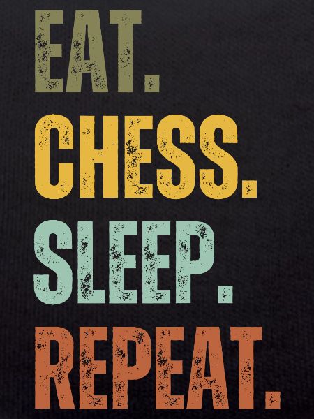 EAT CHESS SLEEP REPEAT