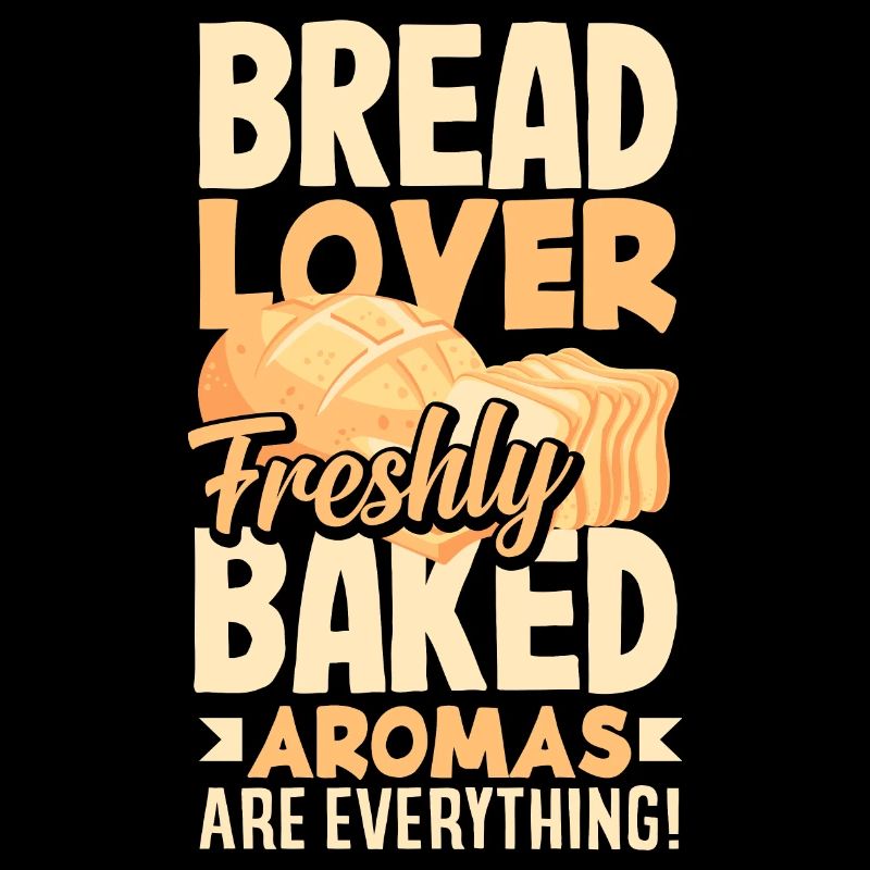 Bread Lover Freshly Baked Aromas Are Everything