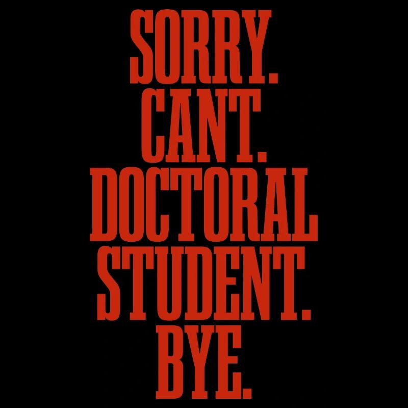 Sorry Can't Doctoral Student Bye