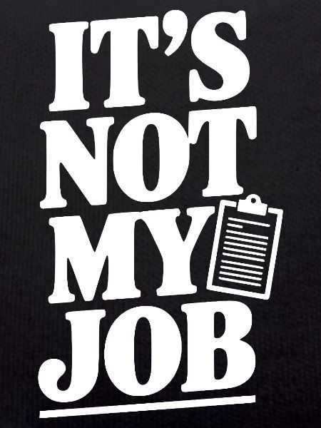 It's Not My Job