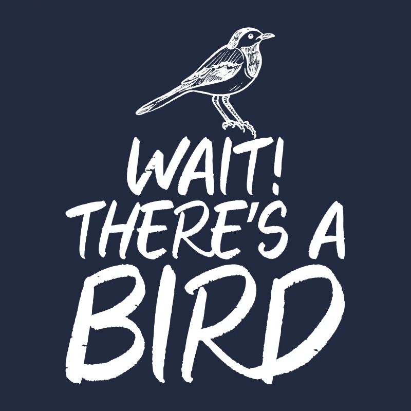 Wait There Are Birds Birdwatching Statement