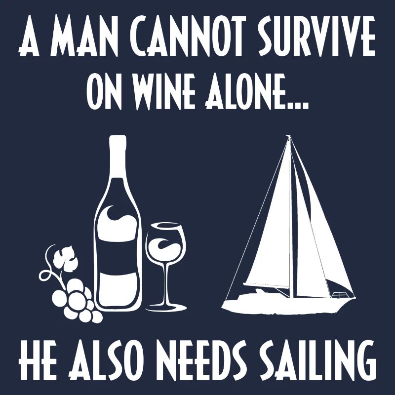 A Man Cannot Survive On Wine Alone He Also Needs S