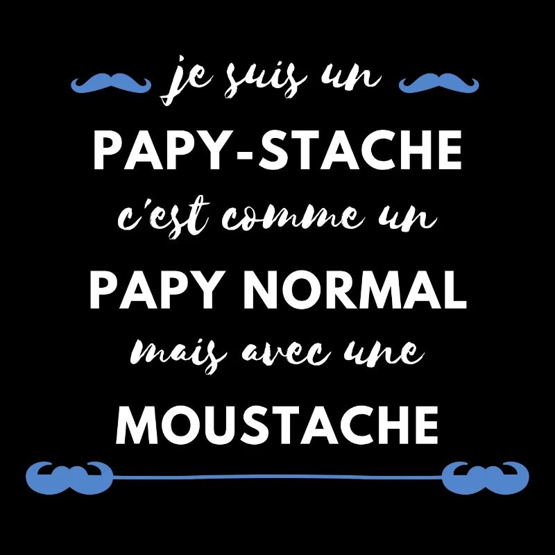 papy-stache papy avec moustache. Cadeau f^te papi