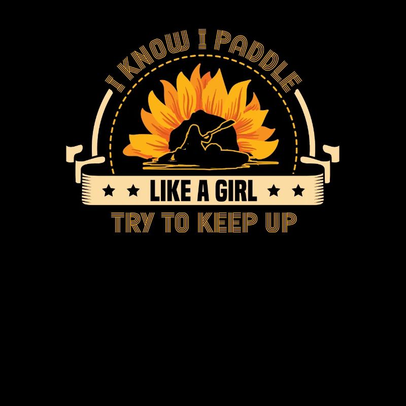 Kayak I Know I Paddle Like A Girl Try To Keep Up