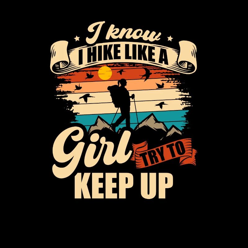 I Know I Hike Like A Girl Try To Keep Up Funny
