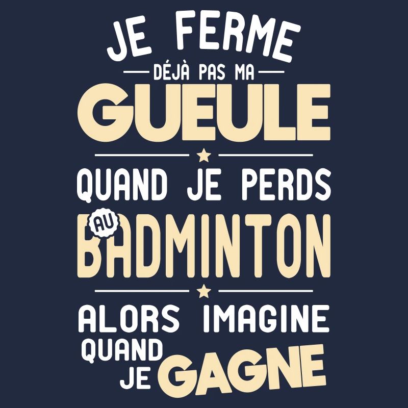 Je ferme pas ma gueule quand je perds au badminton