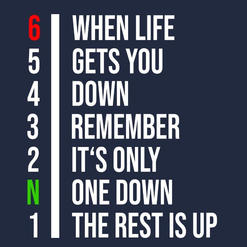 When life gets you down remember its only one down