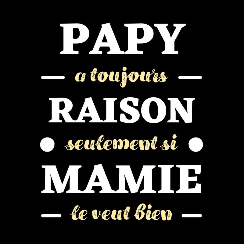 papy a toujours raison mamie humour papi drole