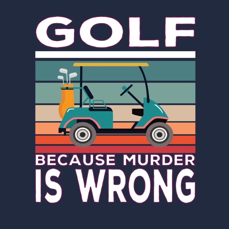 Golf because Murder is wrong Golf Spruch