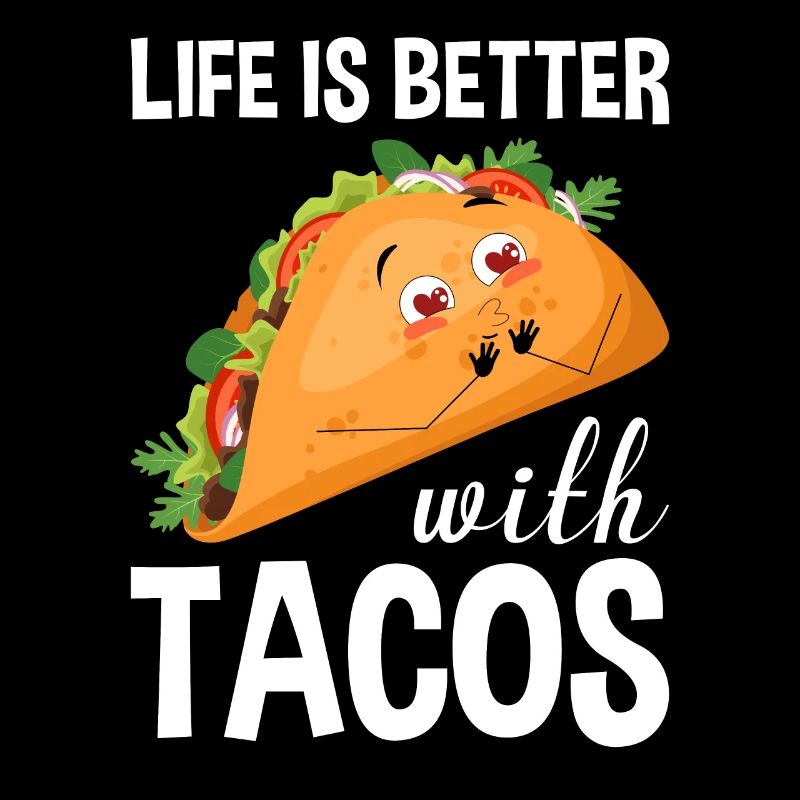 Life Is Better With Tacos