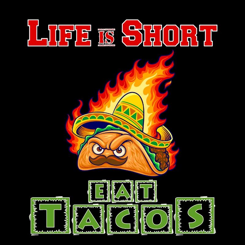 Life Is Short - Eat Tacos